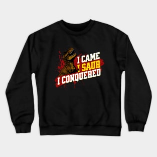 I Came I Saur I Conquered - Funny Dinosaur Crewneck Sweatshirt